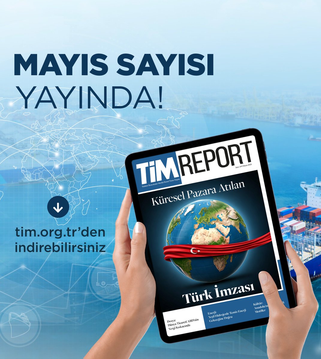 TİM Report Mayıs Sayısı: Küresel Pazarda Türk İmzası Öne Çıkan Konu